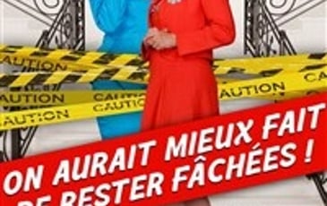 On aurait mieux fait de rester fâchées !