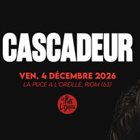 Cascadeur + première partie à La Puce a l'Oreille