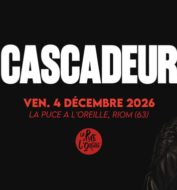 Cascadeur + première partie à La Puce a l'Oreille